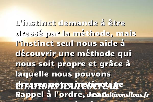 L’instinct demande à être - Citations Jean Cocteau - Citation instinct