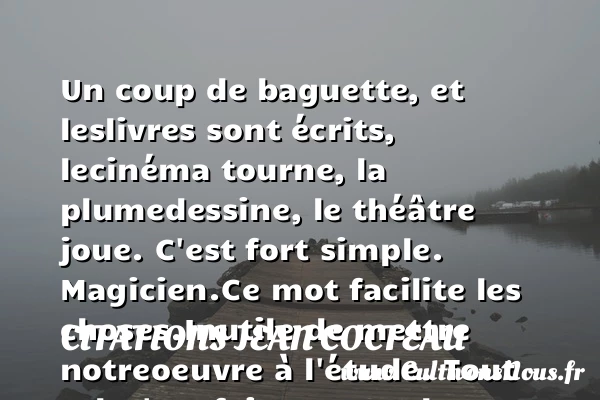 Un coup de baguette, et les - Citations Jean Cocteau