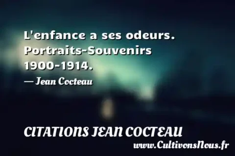 L enfance a ses odeurs. Portraits-Souvenirs 1900-1914. - Jean Cocteau CITATIONS JEAN COCTEAU