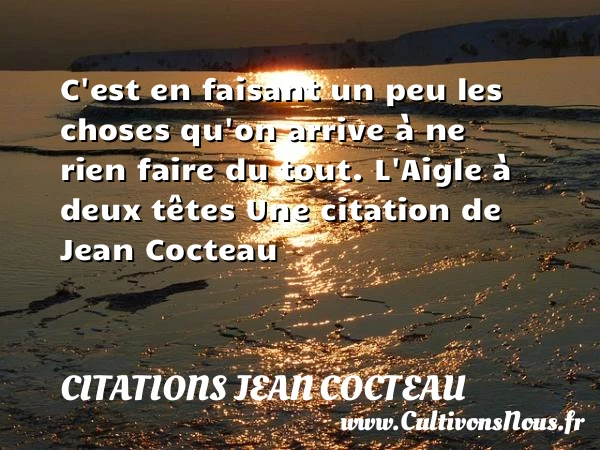 C’est en faisant un peu les - Citations Jean Cocteau - Citation rien