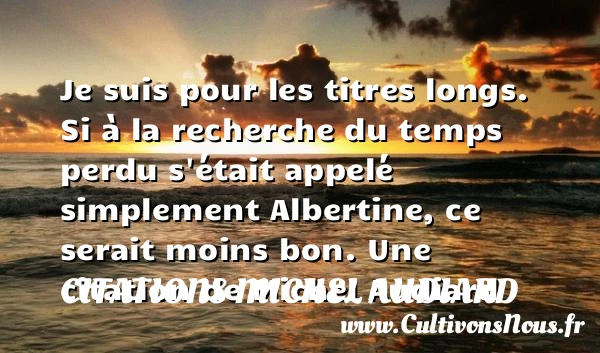 Je suis pour les titres - Citations Michel Audiard - Citation temps perdu