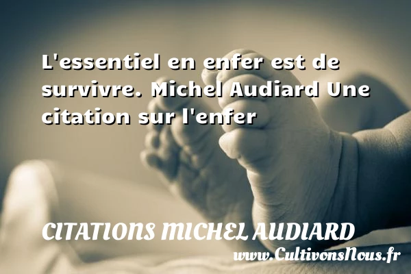 L’essentiel en enfer est de - Citations Michel Audiard - Citation enfer