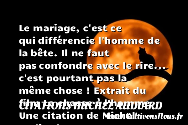 Le mariage, c’est ce qui - Citations Michel Audiard - Citations mariage