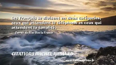 Les Français se divisent en deux catégories, ceux qui attendent le téléphone et ceux qui attendent la tonalité. - Extrait du film Vive la France CITATIONS MICHEL AUDIARD