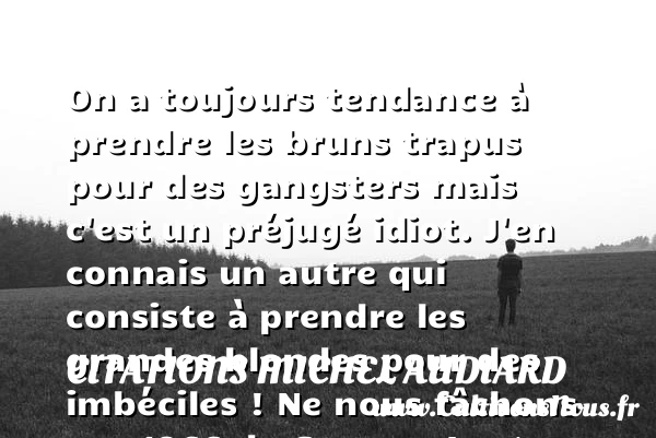 On a toujours tendance à - Citations Michel Audiard - Citation imbécile - Citation tendance