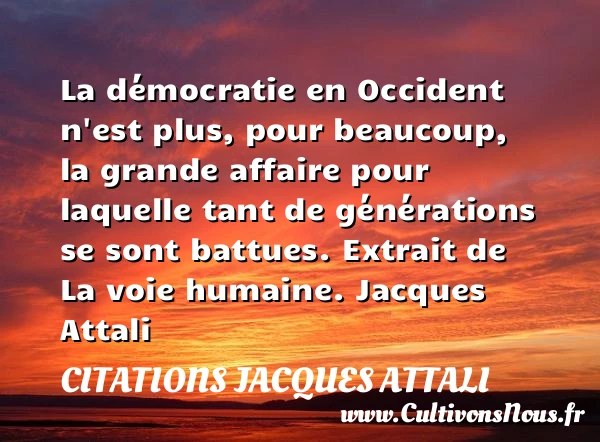 La démocratie en Occident - Citations Jacques Attali - Citation génération