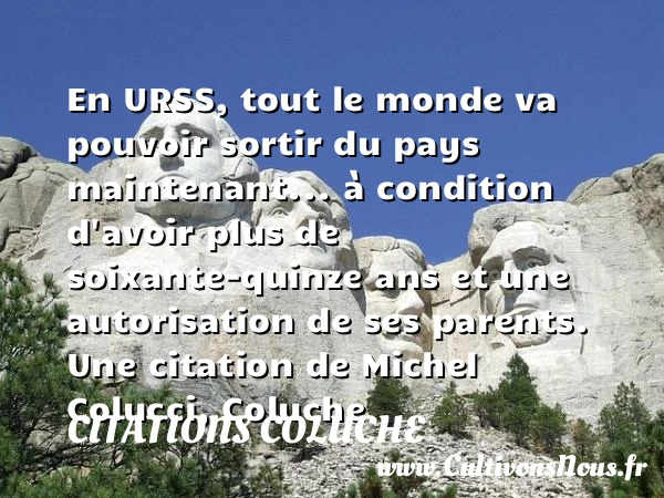 En URSS, tout le monde va - Citations Coluche - Citation parents