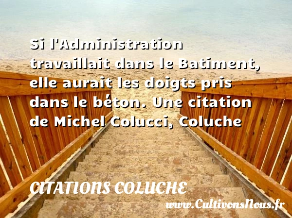 Si l’Administration - Citations Coluche - Citation travail