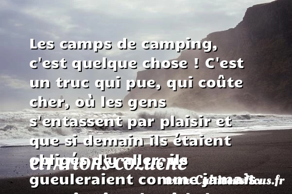 Les camps de camping, c’est - Citations Coluche - Citation gueule