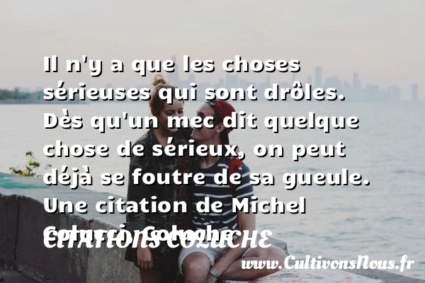Il n’y a que les choses - Citations Coluche - Citation gueule
