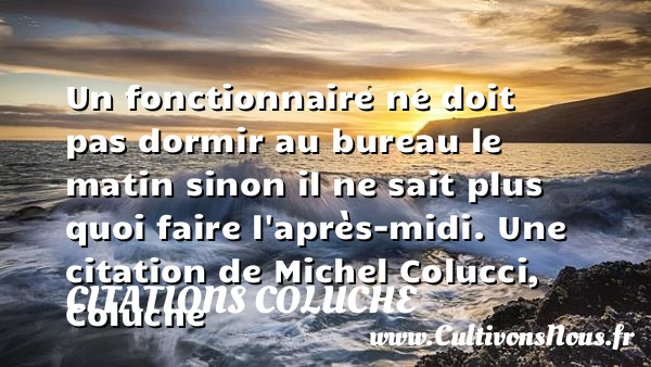 Un fonctionnaire ne doit - Citations Coluche - Citation dormir