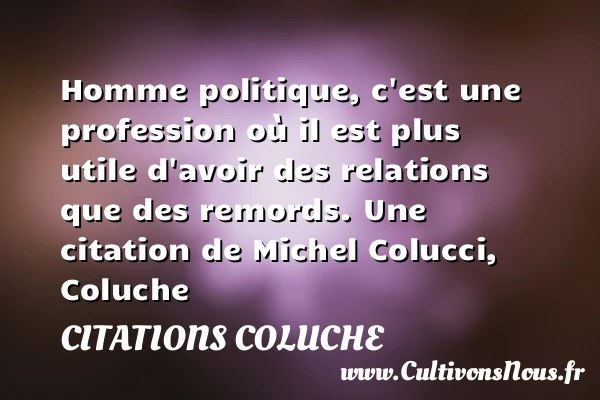 Homme politique, c’est une - Citations Coluche - Citation politique