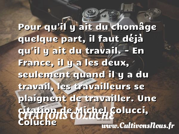 Pour qu’il y ait du chomâge - Citations Coluche - Citation travail