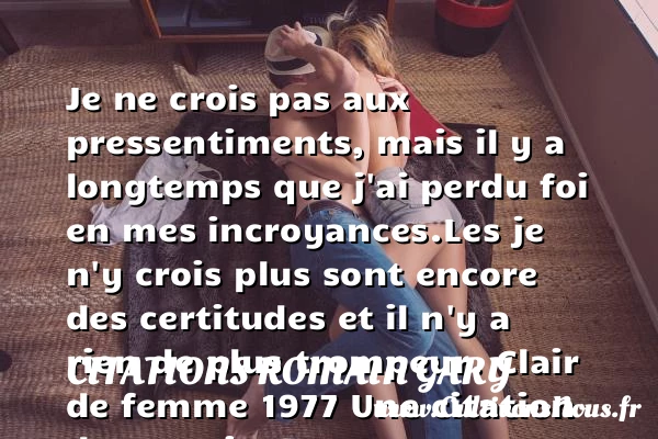 Je ne crois pas aux - Citations Romain Gary - Citation temps perdu