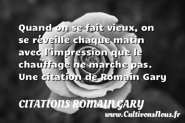 Quand on se fait vieux, on - Citations Romain Gary - Citation réveil