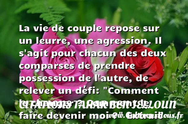 La vie de couple repose sur - Citations Tahar Ben Jelloun - Citations couple