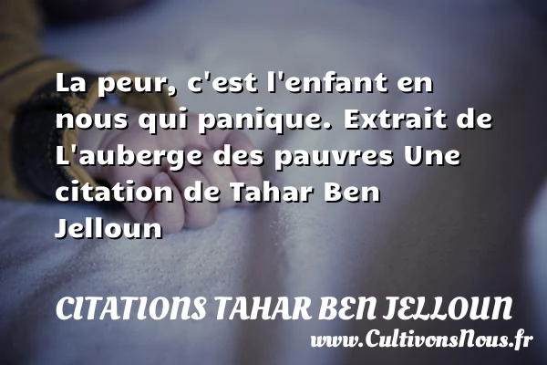 La peur, c’est l’enfant en - Citations Tahar Ben Jelloun - Citation peur