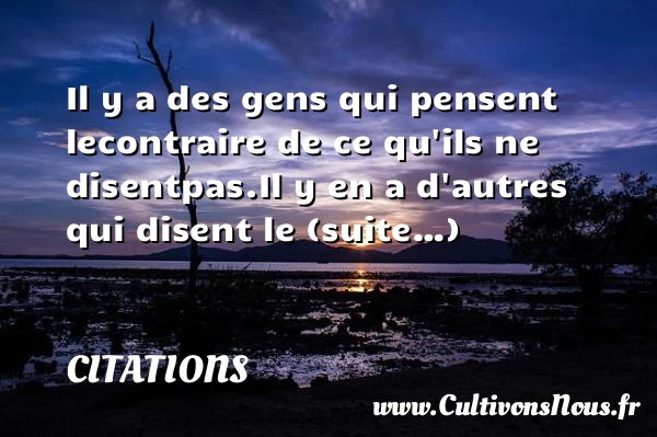 Il y a des gens qui pensent le - Citations - Citations Philippe Geluck