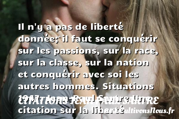 Il n’y a pas de liberté - Citations Jean Paul Sartre - Citation liberté