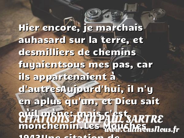 Hier encore, je marchais au - Citations Jean Paul Sartre
