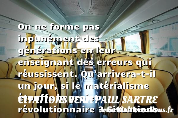 On ne forme pas inpunément - Citations Jean Paul Sartre - Citation génération