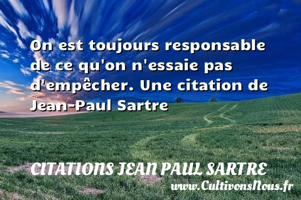 On est toujours responsable - Citations Jean Paul Sartre - Citation responsable