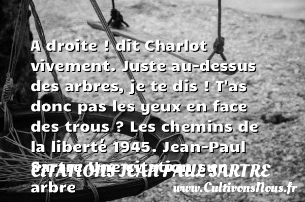A droite ! dit Charlot - Citations Jean Paul Sartre - Citation arbre