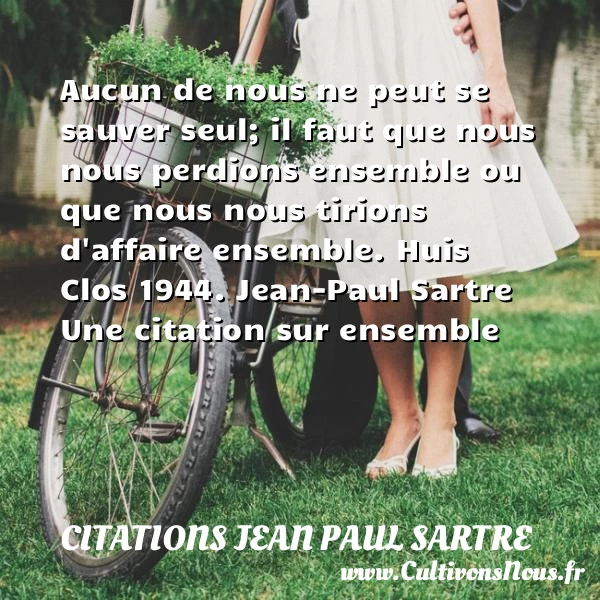 Aucun de nous ne peut se - Citations Jean Paul Sartre - Citation ensemble