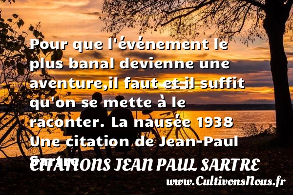 Pour que l’événement le plus - Citations Jean Paul Sartre - Citation aventure