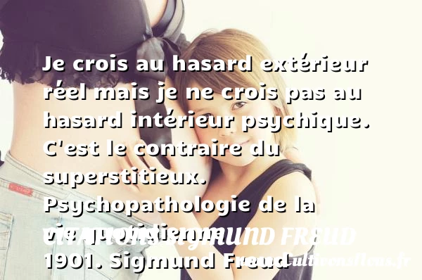 Je crois au hasard - Citations Sigmund Freud - Citation hasard