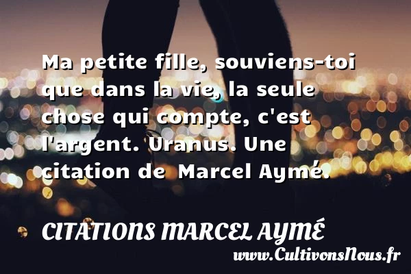 Ma petite fille, - Citations Marcel Aymé - Citation fille - Citation ma fille