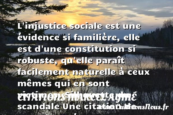 L’injustice sociale est une - Citations Marcel Aymé - Citation injustice - Citation justice