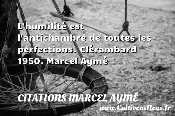L’humilité est - Citations Marcel Aymé - Citation humilité