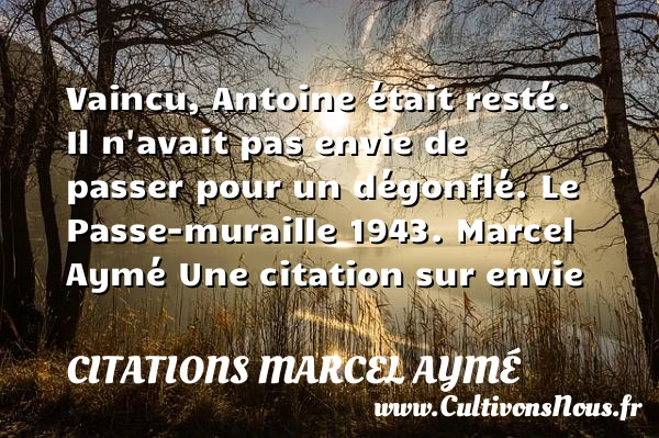 Vaincu, Antoine était - Citations Marcel Aymé - Citation envie