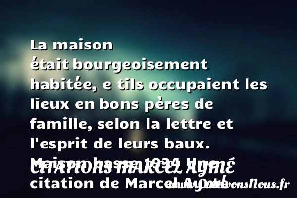 La maison était - Citations Marcel Aymé - Citation maison