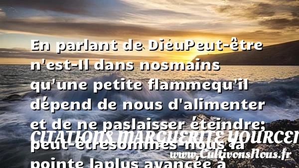 En parlant de Dieu - Citations Marguerite Yourcenar
