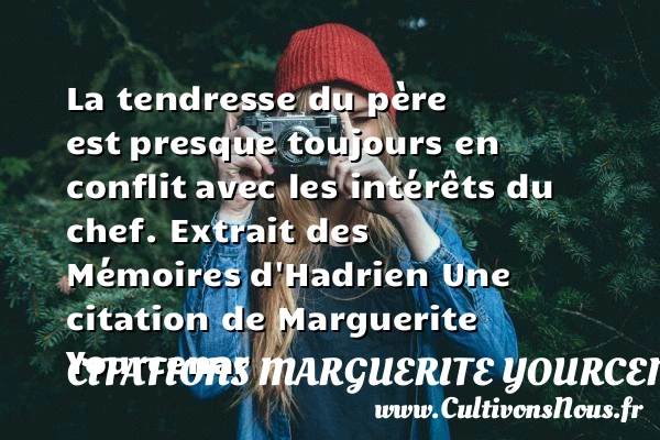 La tendresse du père est - Citations Marguerite Yourcenar - Citation mémoire