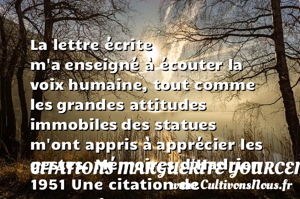 La lettre écrite m’a - Citations Marguerite Yourcenar - Citation mémoire