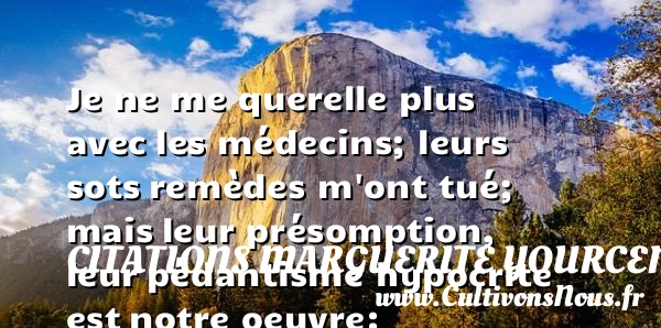 Je ne me querelle plus avec - Citations Marguerite Yourcenar - Citation mémoire