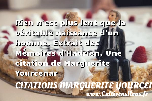 Rien n’est plus lent que la - Citations Marguerite Yourcenar - Citation mémoire