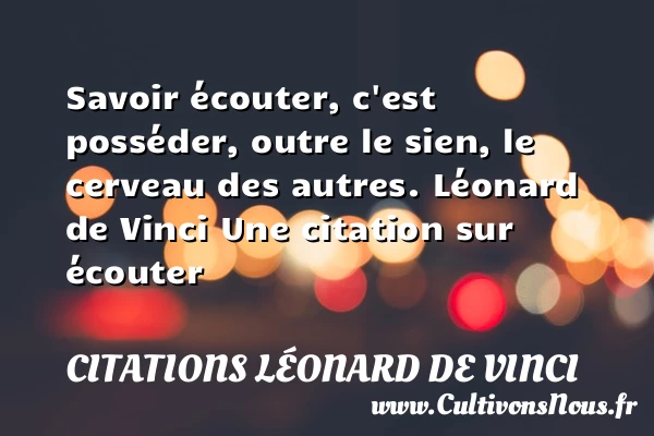 Savoir écouter, c’est - Citations Léonard de Vinci - Citation écouter