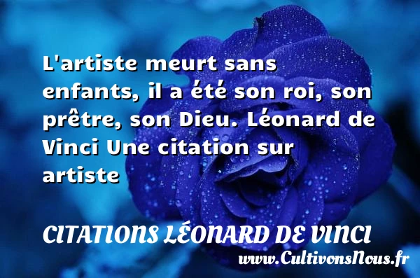L’artiste meurt sans - Citations Léonard de Vinci - Citation artiste