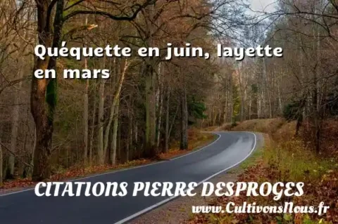 Quéquette en juin, layette en mars CITATIONS PIERRE DESPROGES