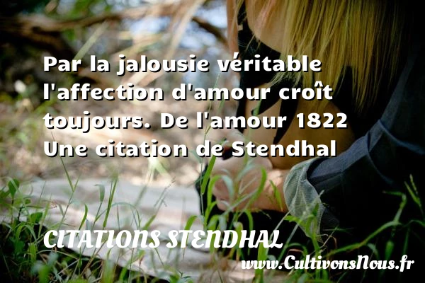 Par la jalousie véritable - Citations Stendhal - Citations jalousie