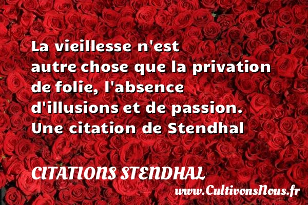 La vieillesse n’est autre - Citations Stendhal - Citation folie
