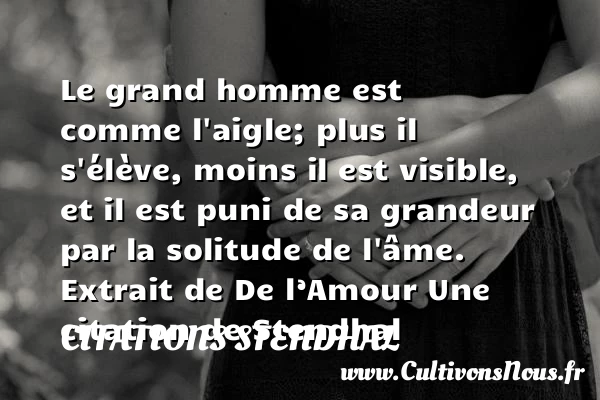 Le grand homme est comme - Citations Stendhal - Citations solitude
