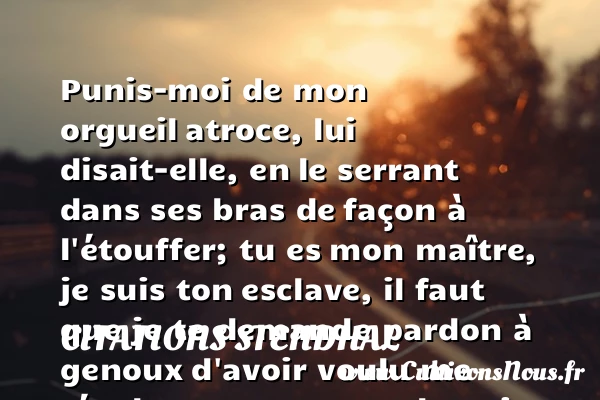 Punis-moi de mon orgueil - Citations Stendhal - Citation pardon