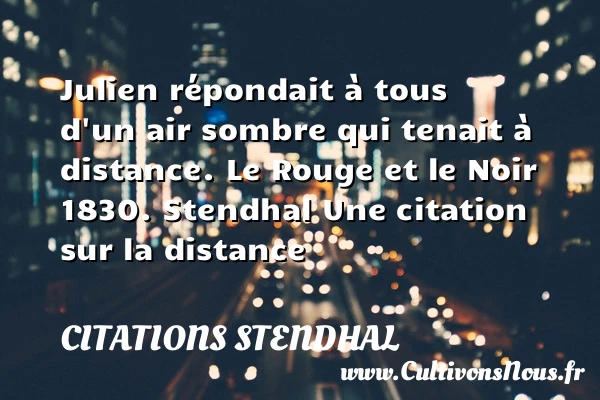 Julien répondait à tous d’un - Citations Stendhal - Citation distance - Citation rouge