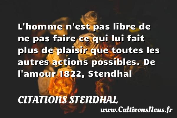 L’homme n’est pas libre de - Citations Stendhal - Citation libre
