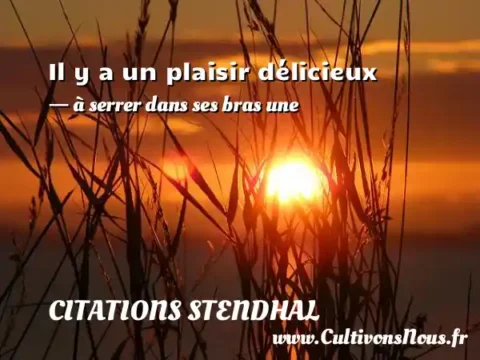Il y a un plaisir délicieux - à serrer dans ses bras une CITATIONS STENDHAL